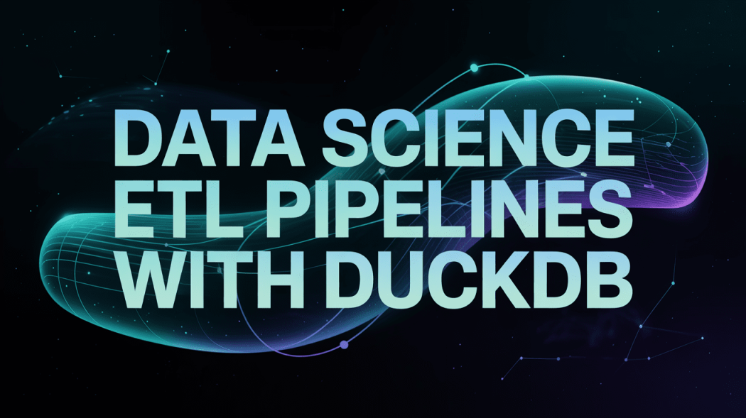 Новые возможности ETL-пайплайнов с использованием DuckDB в Data Science